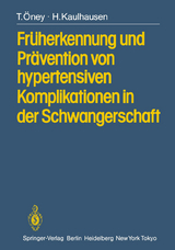 Fr&uuml;herkennung und Pr&auml;vention von hypertensiven Komplikationen in der Schwangerschaft - T. &Ouml;ney, H. Kaulhausen