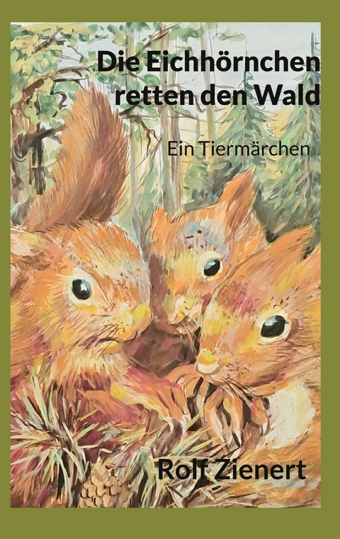 Die Eichh&ouml;rnchen retten den Wald - Rolf Zienert