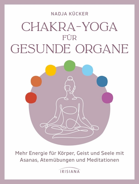 Chakra-Yoga f&uuml;r gesunde Organe - Nadja K&uuml;cker