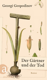 Der G&auml;rtner und der Tod - Georgi Gospodinov