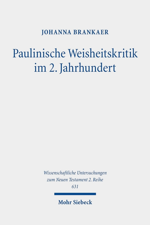 Paulinische Weisheitskritik im 2. Jahrhundert -  Johanna Brankaer
