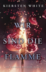 Wir sind die Flamme - Die Eroberer-Trilogie, Band 3 - Kiersten White