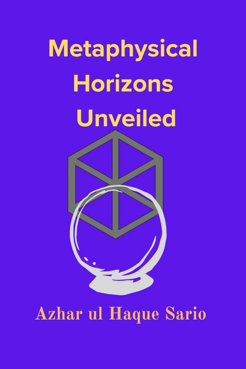 Metaphysical Horizons Unveiled - Azhar Ul Haque Sario