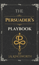 Persuader's Playbook -  J.A. Kingsworth