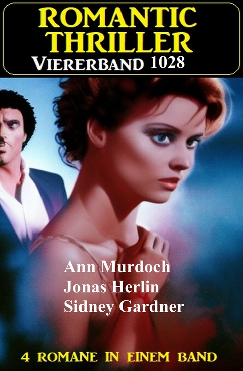 Romantic Thriller Viererband 1028 -  Sidney Gardner,  Jonas Herlin,  Ann Murdoch