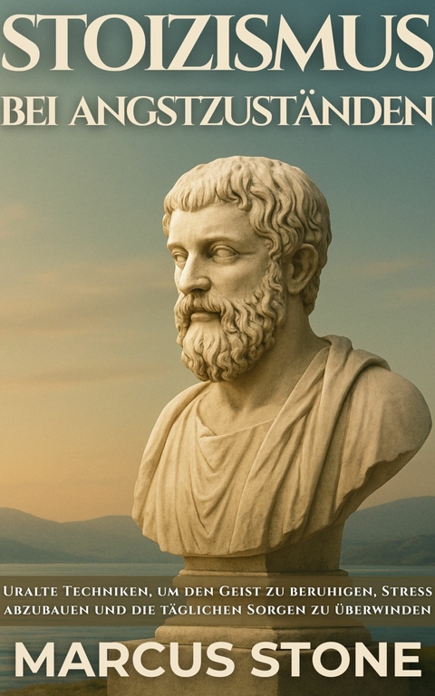 Stoizismus Bei Angstzust&auml;nden -  Marcus Stone,  A.I.