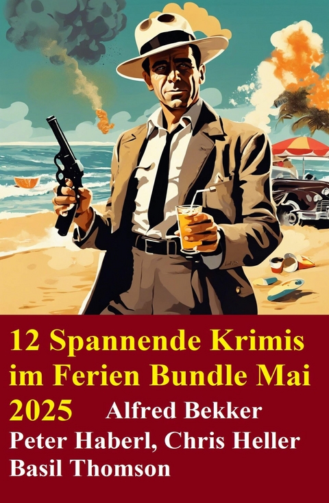 12 Spannende Krimis im Ferien Bundle Mai 2025 -  Alfred Bekker,  Chris Heller,  Peter Haberl