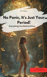 Don't panic, it's just your period! Everything you need to know - K.W. Adams K.W. Adams