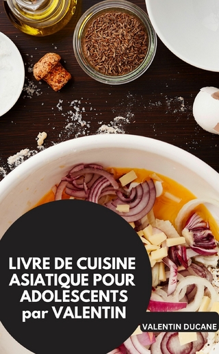 LIVRE DE CUISINE ASIATIQUE POUR ADOLESCENTS par VALENTIN
