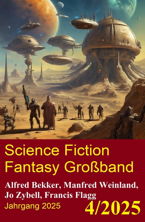 Science Fiction Fantasy Gro&szlig;band 4/2025 -  Alfred Bekker,  Manfred Weinland,  Jo Zybell,  Francis Flagg