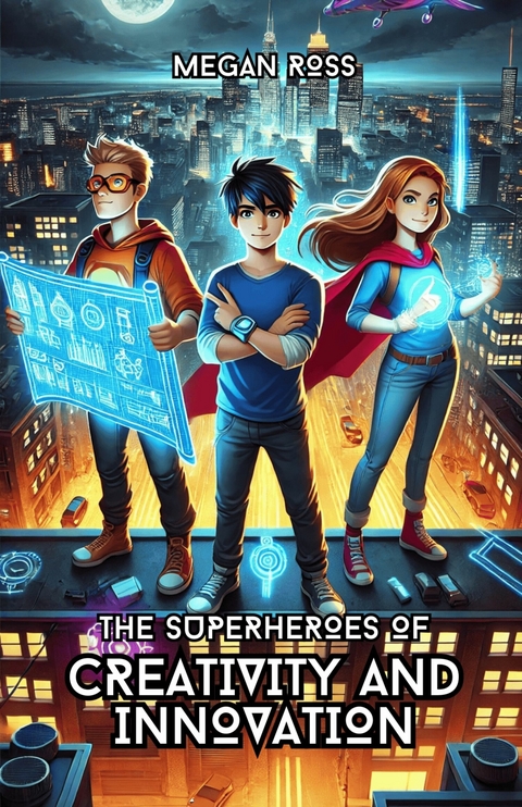 The Superheroes of Creativity and Innovation -  Megan Ross