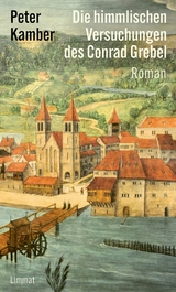 Die himmlischen Versuchungen des Conrad Grebel - Peter Kamber