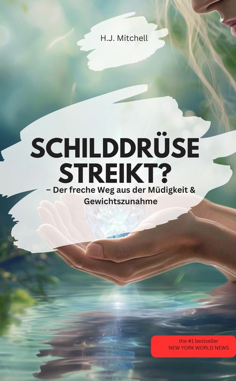 SCHILDDR&Uuml;SE STREIKT? &ndash; Der freche Weg aus der M&uuml;digkeit & Gewichtszunahme! - H.J. Mitchell H.J. Mitchell