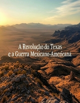 A Revolu&ccedil;&atilde;o do Texas e a Guerra Mexicano-Americana -  Charles River Editors