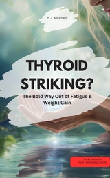 THYROID STRIKING? &ndash; The Bold Way Out of Fatigue & Weight Gain! - H.J. Mitchell H.J. Mitchell