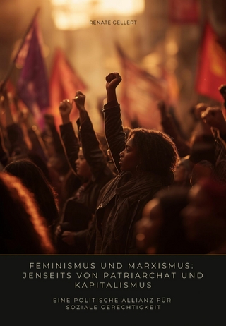 Feminismus und Marxismus: Jenseits von Patriarchat und Kapitalismus