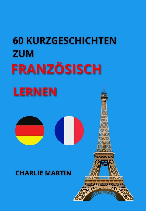 60 KURZGESCHICHTEN ZUM FRANZ&Ouml;SISCH LERNEN - Charlie Martin