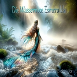 Die Wassernixe Esmeralda -  Rosemarie Eichmüller