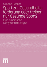 Sport zur Gesundheitsf&ouml;rderung oder treiben nur Gesunde Sport? - Simone Becker