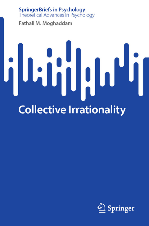 Collective Irrationality -  Fathali M. Moghaddam