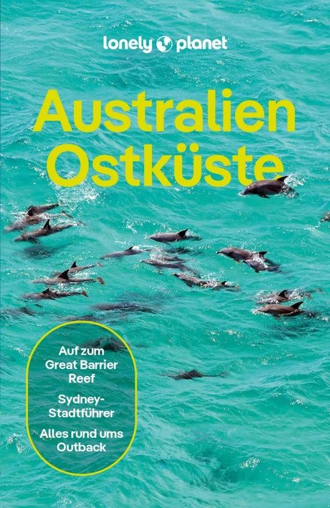LONELY PLANET Reiseführer E-Book Australien Ostküste -  Anthony Ham,  Cristian Bonetto,  Lindsay Brown,  Jayne D'Arcy,  Peter Dragicevich,  Trent Holden,  Anna Ka