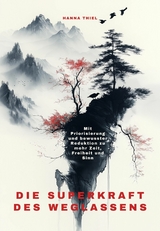 Die Superkraft des Weglassens - Hanna Thiel