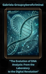 "The Evolution of DNA Analysis: From the Lab to the Digital Revolution" - Gabriela Groupcyberofcriminal