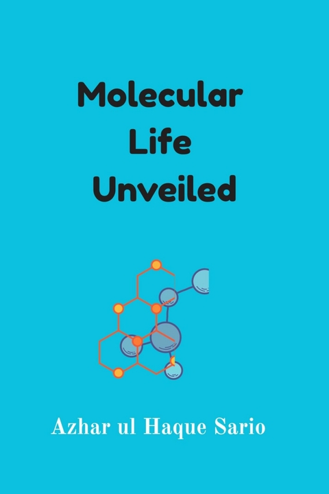 Molecular Life Unveiled - Azhar Ul Haque Sario