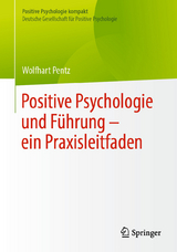 Positive Psychologie und F&uuml;hrung &ndash; ein Praxisleitfaden -  Wolfhart Pentz