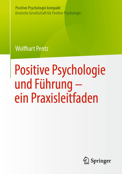 Positive Psychologie und F&uuml;hrung &ndash; ein Praxisleitfaden -  Wolfhart Pentz