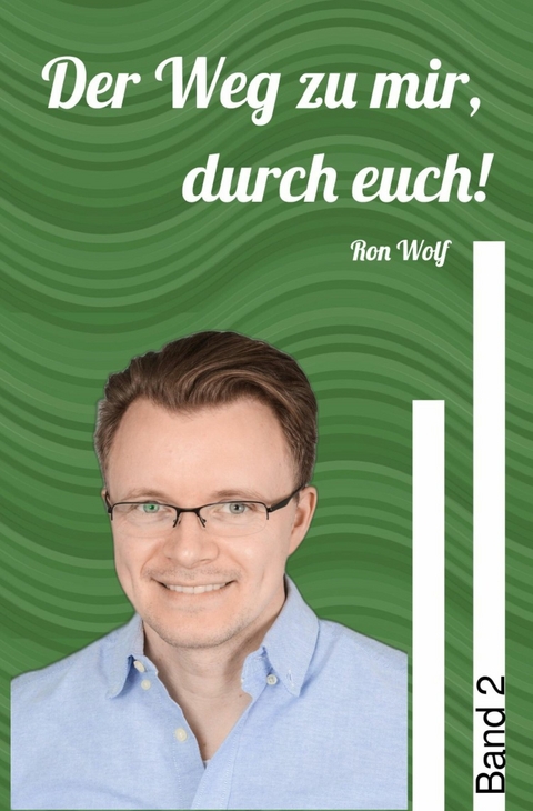 Der Weg zu mir, durch euch! Band 2 - Ron Wolf
