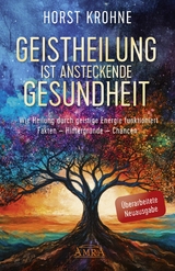 GEISTHEILUNG IST ANSTECKENDE GESUNDHEIT: Wie Heilung durch geistige Energie funktioniert (&Uuml;berarbeitete Neuausgabe) - Horst Krohne