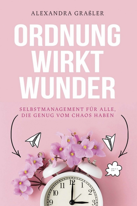 Ordnung wirkt Wunder - Alexandra Gra&szlig;ler