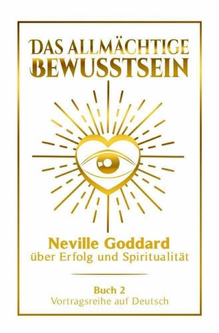 Das allmächtige Bewusstsein - Neville Goddard über Erfolg und Spiritualität: Vortragsreihe auf Deutsch - Buch 2