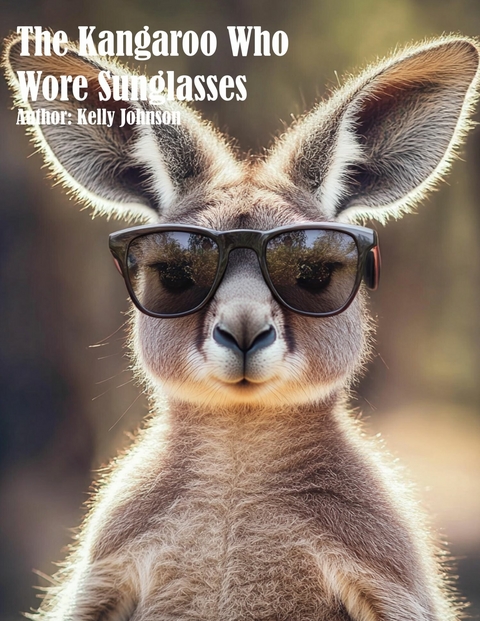 The Kangaroo Who Wore Sunglasses - Kelly Johnson