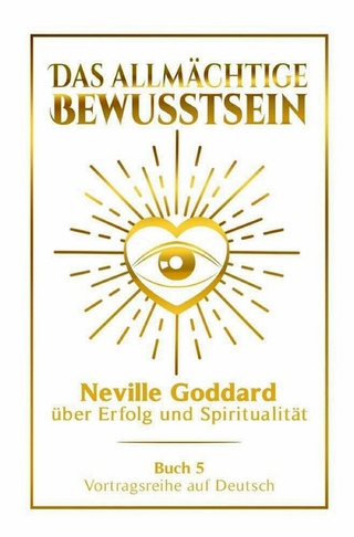 Das allmächtige Bewusstsein - Neville Goddard über Erfolg und Spiritualität: Vortragsreihe auf Deutsch - Buch 5