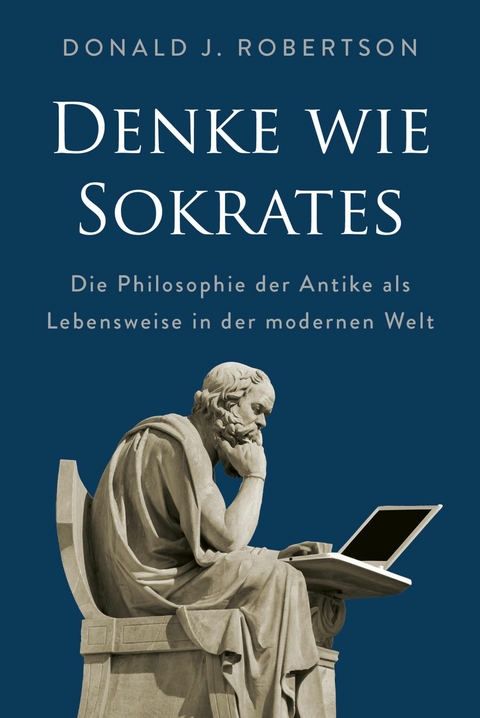 Denke wie Sokrates -  Donald Robertson