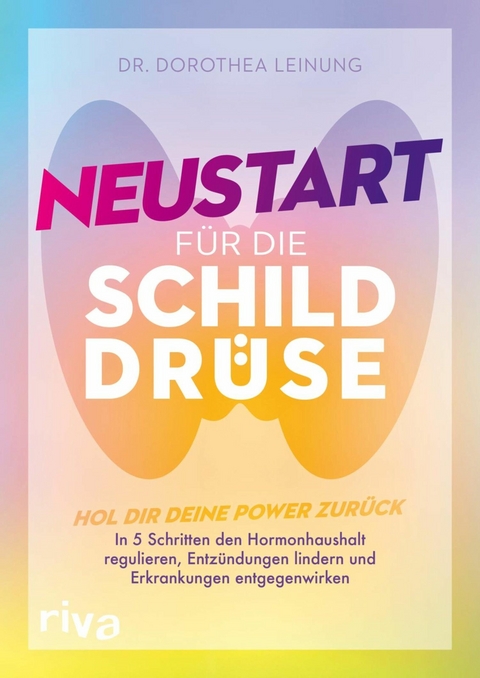 Neustart f&uuml;r die Schilddr&uuml;se - Dorothea Leinung
