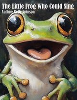 The Little Frog Who Could Sing - Kelly Johnson