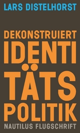 Dekonstruiert Identit&auml;tspolitik - Lars Distelhorst