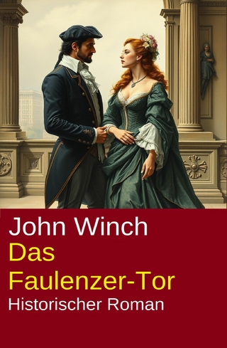 Das Faulenzer-Tor: Historischer Roman