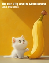 The Cute Kitty and the Giant Banana - Kelly Johnson