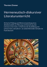 Hermeneutisch-diskursiver Literaturunterricht - Thorsten Zimmer