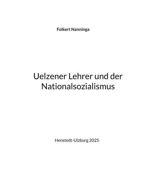 Uelzener Lehrer und der Nationalsozialismus - Folkert Nanninga