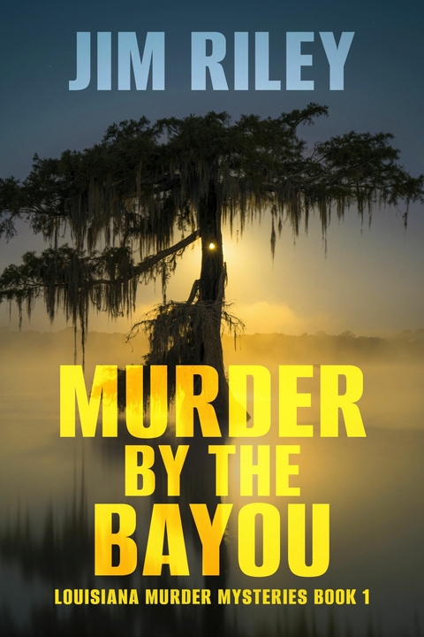 Murder By The Bayou -  Jim Riley