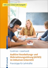Auditive Verarbeitungs- und Wahrnehmungsst&ouml;rung (AVWS) im inklusiven Unterricht - Tilly Cardinier, Annette Leonhardt