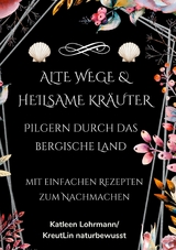 Alte Wege & heilsame Kr&auml;uter - Katleen Lohrmann
