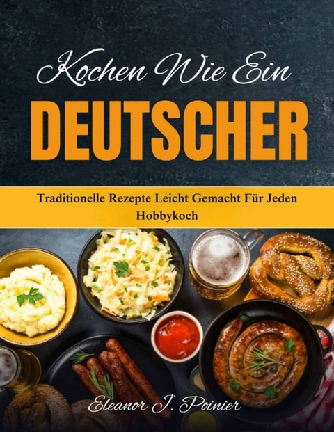 Kochen wie ein Deutscher -  Eleanor J. Poirier