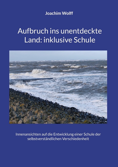 Aufbruch ins unentdeckte Land: inklusive Schule - Joachim Wolff