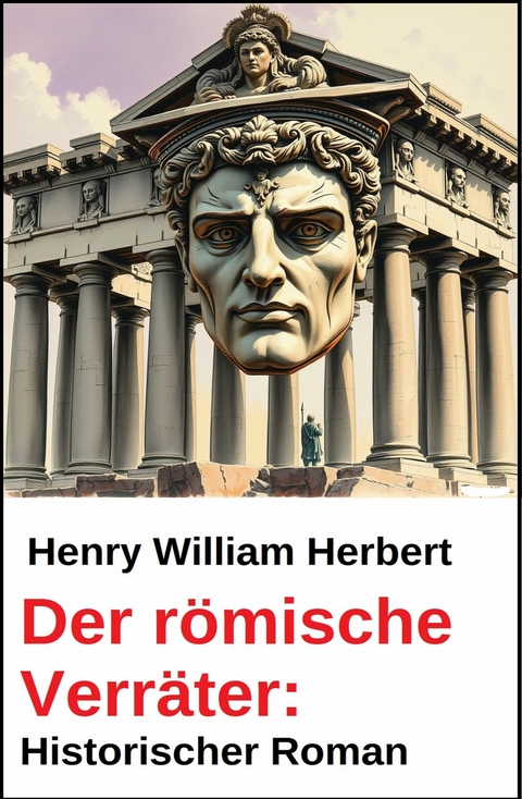 Der römische Verräter: Historischer Roman -  Henry William Herbert